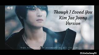KIM JAE JOONG - ジェジュン FMV THOUGH I LOVED YOU (ENGLISH LYRICS/TRANS)