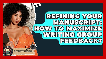 Refining Your Manuscript: How To Maximize Writing Group Feedback? - The Storytellers Room