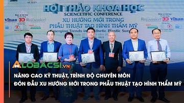 Nâng cao kỹ thuật, trình độ chuyên môn đón đầu xu hướng mới trong phẫu thuật tạo hình thẩm mỹ