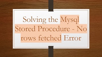 Solving the Mysql Stored Procedure - No rows fetched Error