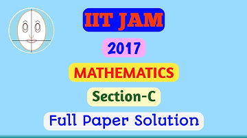 IIT JAM (2017) | Mathematics | Section-C | Full Paper Solution