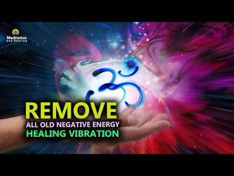 Remove All Old Negative Energy & Blockages l Healing Vibration l Positive Energy Meditation Music