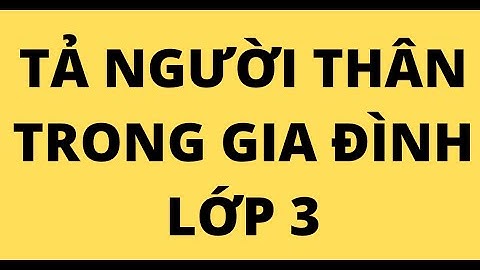 Bài văn kể về 1 người thân trong gia đình năm 2024