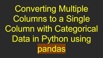 Converting Multiple Columns to a Single Column with Categorical Data in Python using pandas