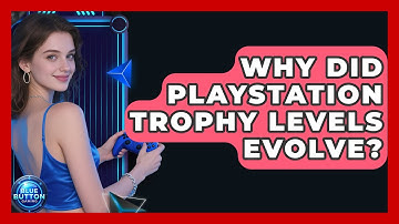 Why Did PlayStation Trophy Levels Evolve? - Blue Button Gaming