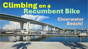 Climbing a Bridge on my Recumbent Bike, Also Clearwater Beach