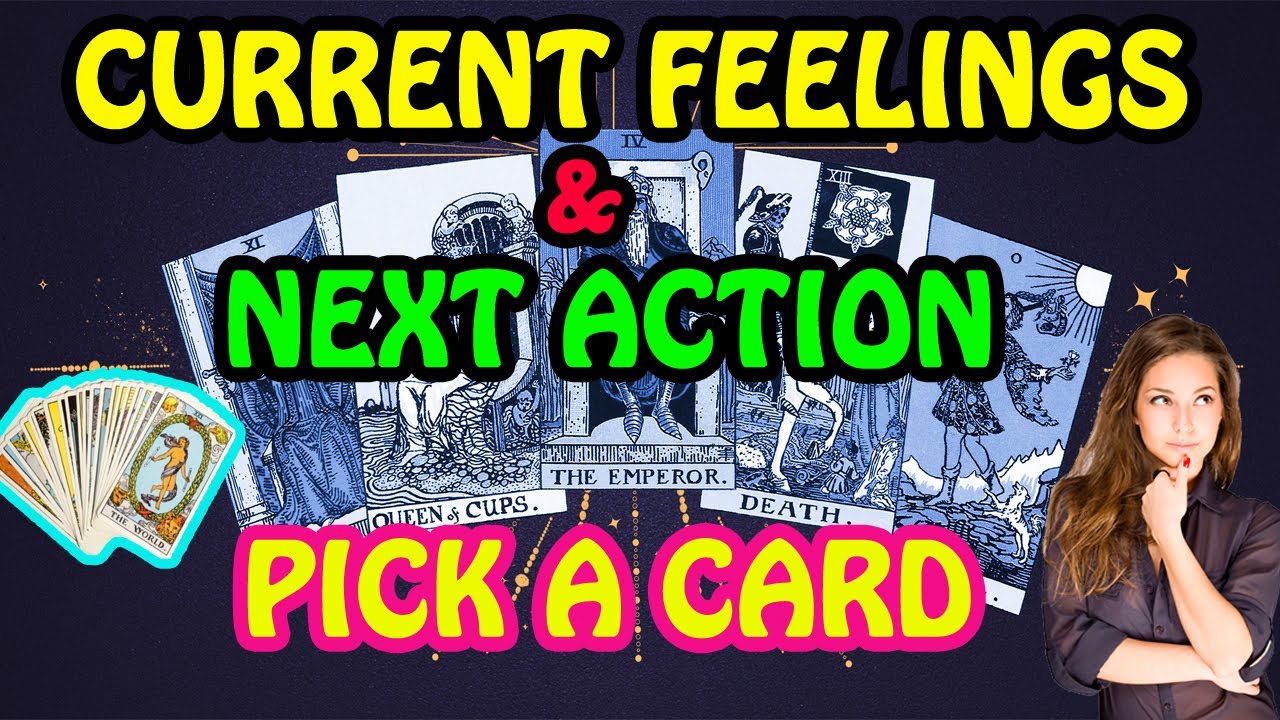 TAROT CARD READING - CURRENT FEELINGS & NEXT ACTION PICK A CARD ...