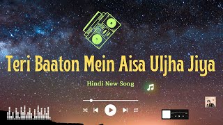 Teri Baaton Mein Aisa Uljha Jiya ( Lyrics ) | Hindi New Song