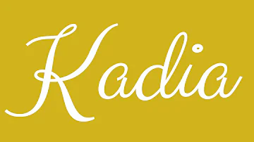 Learn how to Write the Name Kadia Signature Style in Cursive Writing