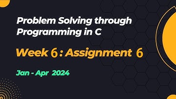 NPTEL Problem Solving through Programming in C ASSIGNMENT 6 ANSWERS 2024 - Jan Week 6 Quiz Solution