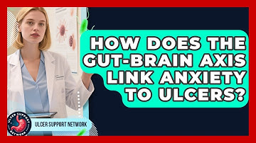 How Does The Gut-brain Axis Link Anxiety To Ulcers? - Ulcer Support Network