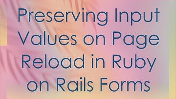 Preserving Input Values on Page Reload in Ruby on Rails Forms