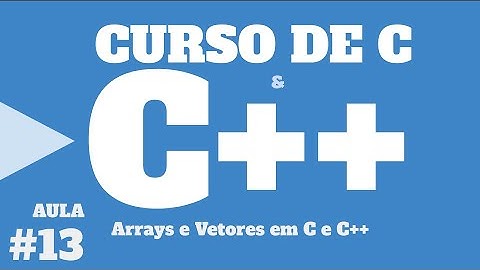 Curso de C e C++   ARRAYS E VETORES EM C++