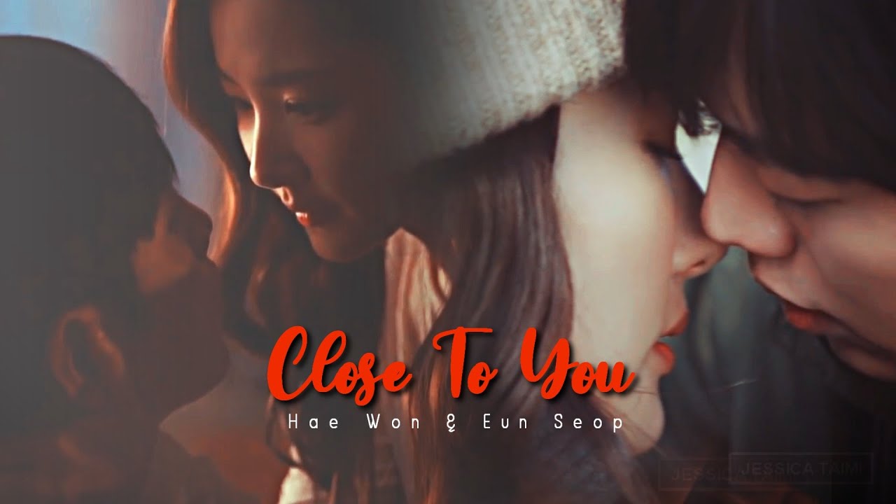 Hae Won & Eun Seop II Close To You •