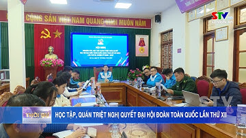 Học tập, quán triệt Nghị quyết Đại hội Đoàn toàn quốc lần thứ XII, nhiệm kỳ 2022 – 2027
