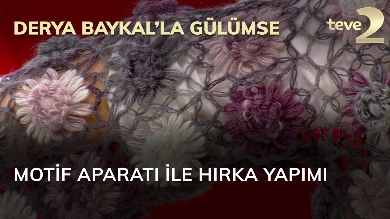 Derya Baykal'la Gülümse: Motif Aparatı ile Hırka Yapımı