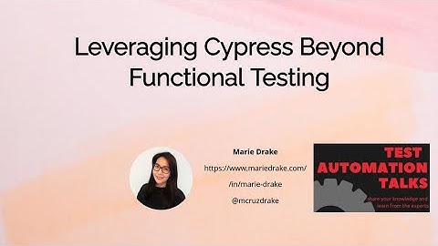 Leveraging Cypress beyond Functional Testing - Marie Drake - Test Automation Talks Netherlands