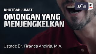 Khutbha Jumat: Omongan yang Menjengkelkan - Ust. Dr. Firanda Andirja M.A