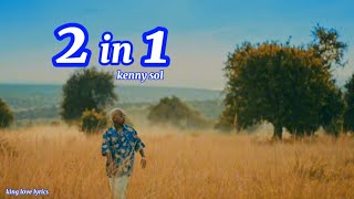 Kenny sol 2 in 1 (two in one lyrics) @KENNYSOLMUSIC(2in1)