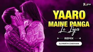 Yaaro Maine Panga Le Liya Dj Parth Chavhan Dj Rohit