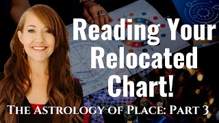 Finding the BEST Energy through the RELOCATED CHART!—ASTROLOGY of PLACE: Part 3 Profile