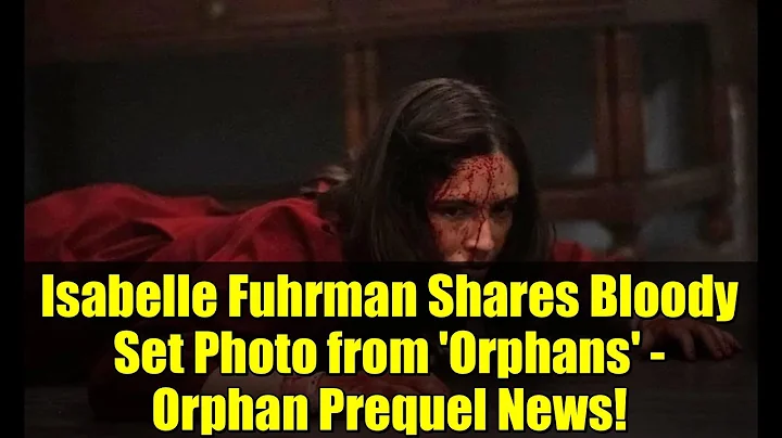 Isabelle Fuhrman Shares Bloody Set Photo from 'Orphans' - Orphan Prequel News!