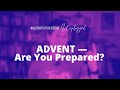 ADVENT — Are You Prepared?