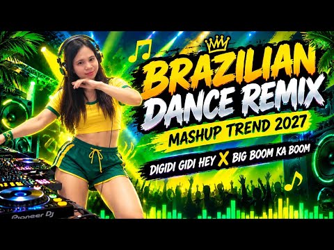 BRAZILIAN DANCE REMIX MASHUP TREND 2027 DIGIDI GIDI X BIG BOOM KA BOOM