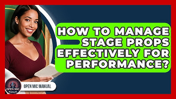 How To Manage Stage Props Effectively For Performance? - Open Mic Manual