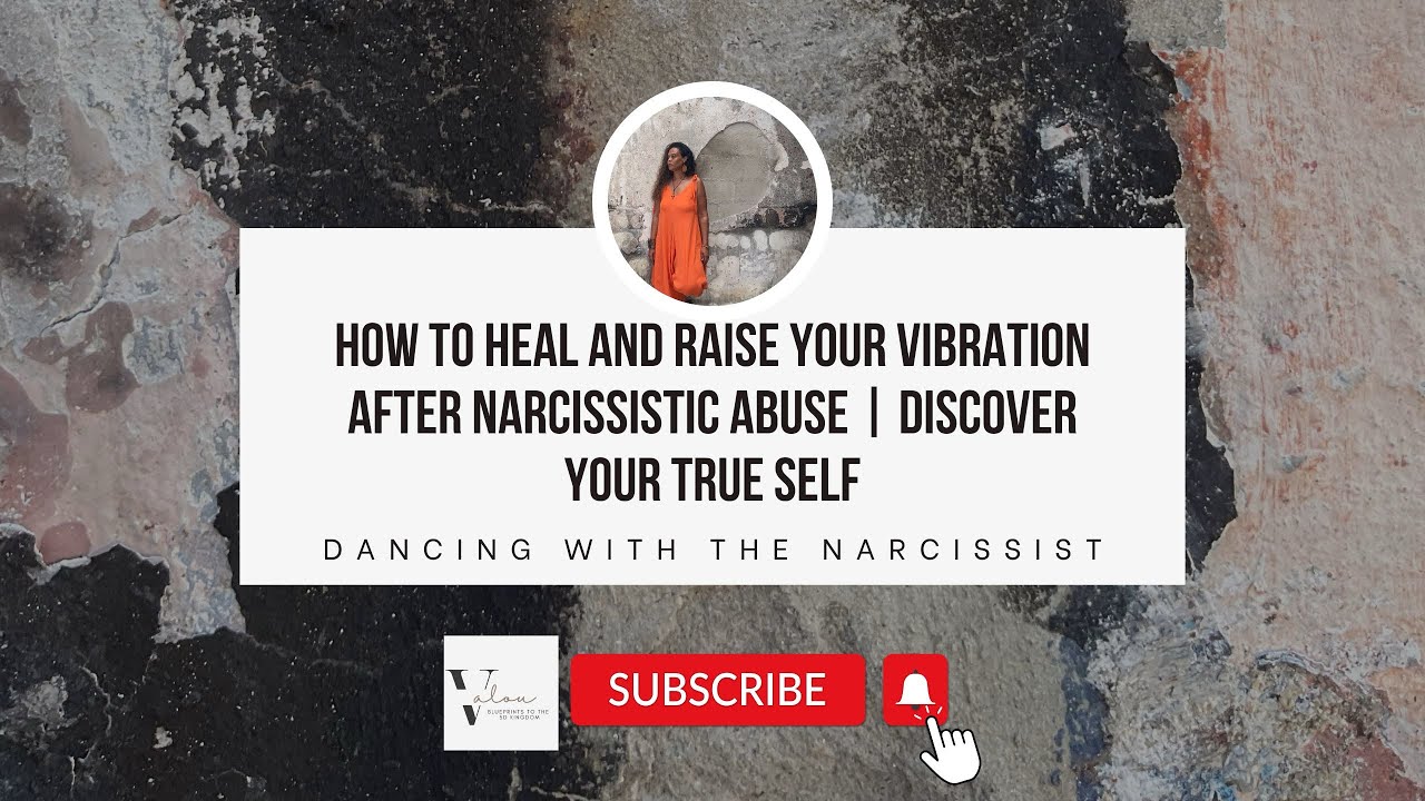 How to Heal and Raise Your Vibration After Narcissistic Abuse ...