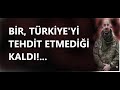 BİR, TÜRKİYE&#39;Yİ TEHDİT ETMEDİĞİ KALDI!...