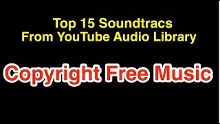 Top 15 Youtube Audio Library Free Copyright Safe Background Music Soundtracks.
