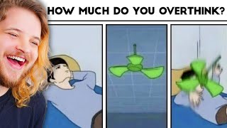Me Overthinking Things - r/Me_IRL