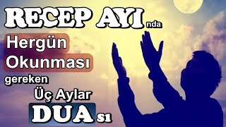Recep Ayında Hergün Okunması Gereken Üç Aylar Duasi