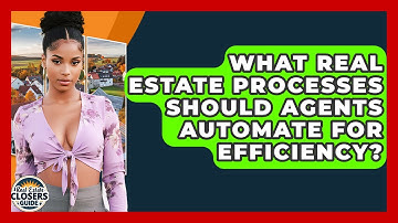 What Real Estate Processes Should Agents Automate For Efficiency? - Real Estate Closers Guide
