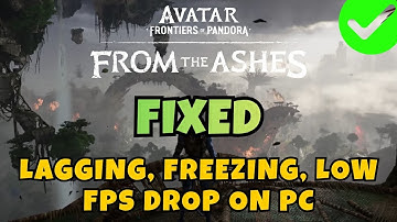 How To Fix Avatar: Frontiers of Pandora - From the Ashes Lagging, Low FPS, Stuttering Issue On PC