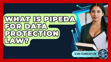 What Is PIPEDA For Data Protection Law? - AI and Technology Law