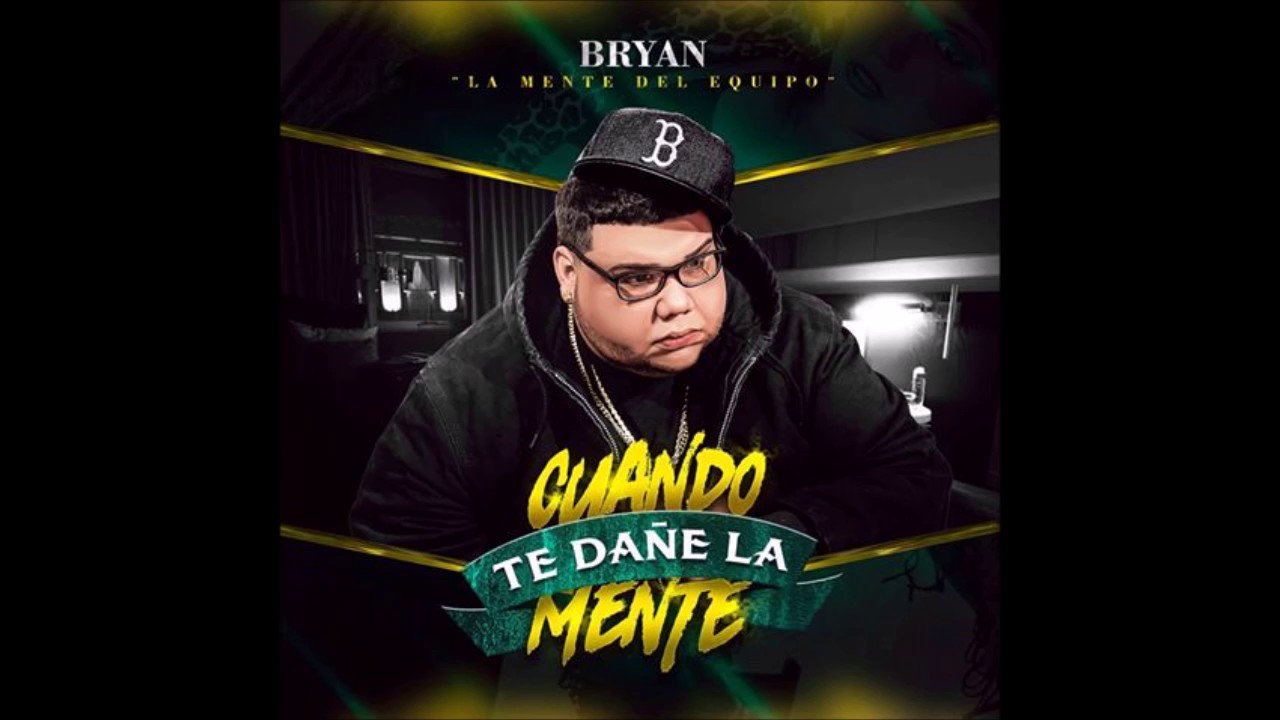 Bryan "La Mente Del Equipo" - Cuando Te Dañe La Mente (Audio Visual)