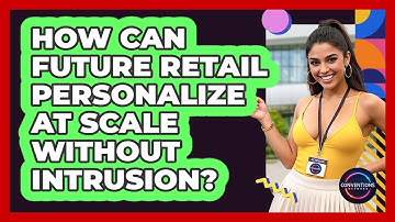How Can Future Retail Personalize At Scale Without Intrusion? - Conventions Network