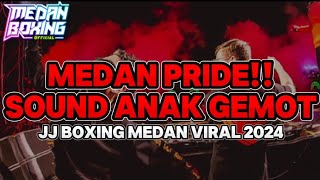 MEDAN PRIDE!! SOUND ANAK GEMOT| JJ BOXING MEDAN VIRAL 2024