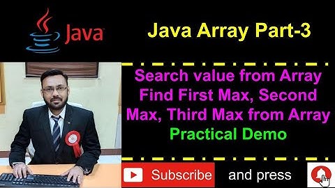 Java Array Part-3 (Search value from Array & Find First Max, Second Max & Third Max -Practical Demo)