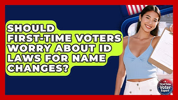 Should First-time Voters Worry About ID Laws For Name Changes? - First Time Voter Expert
