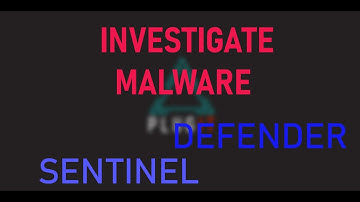 Investigating MALWARE - Microsoft Sentinel