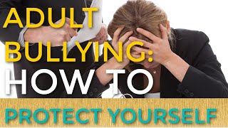 Adult Bullying: Ways to Protect Yourself