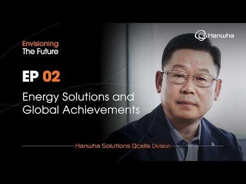  Envisioning The Future With Hanwha Qcells CEO Justin Lee Part 2 Of 3