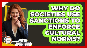 Why Do Societies Use Sanctions To Enforce Cultural Norms? - Anthropology Insights