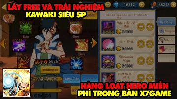 Đại Chiến Lục Đạo - TRẢI NGHIỆM  KAWAKI SP CỰC MẠNH VÀ LOẠT HERO MIỄN PHÍ KHÁC TRONG BẢN X7GAME