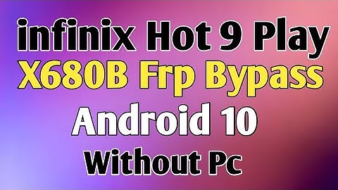 infinix Hot 9 Play X680 | X680B Bypass Frp Android 10 Without Pc