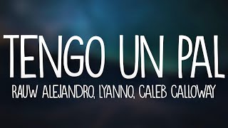 Rauw Alejandro, Lyanno, Caleb Calloway - Tengo Un Pal (Letra/Lyrics)