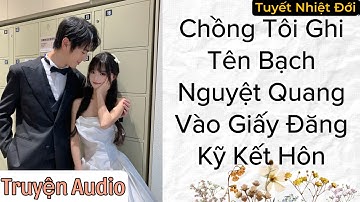 [FULL] Chồng Tôi Ghi Tên Bạch Nguyệt Quang Vào Giấy Đăng Ký Kết Hôn